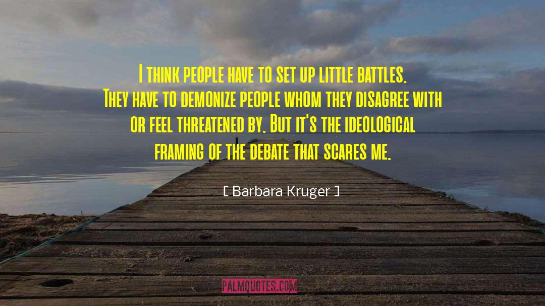 Barbara Kruger Quotes: I think people have to