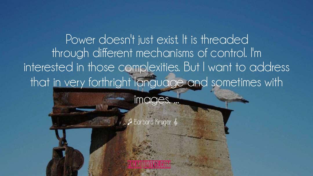 Barbara Kruger Quotes: Power doesn't just exist. It