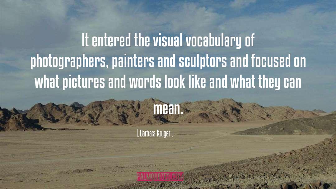 Barbara Kruger Quotes: It entered the visual vocabulary