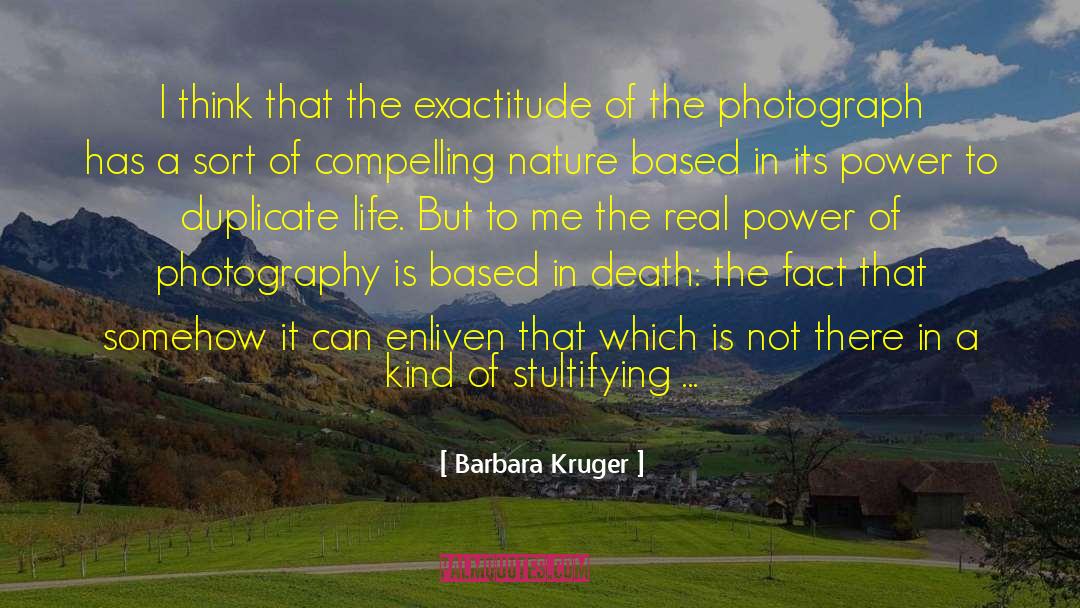 Barbara Kruger Quotes: I think that the exactitude