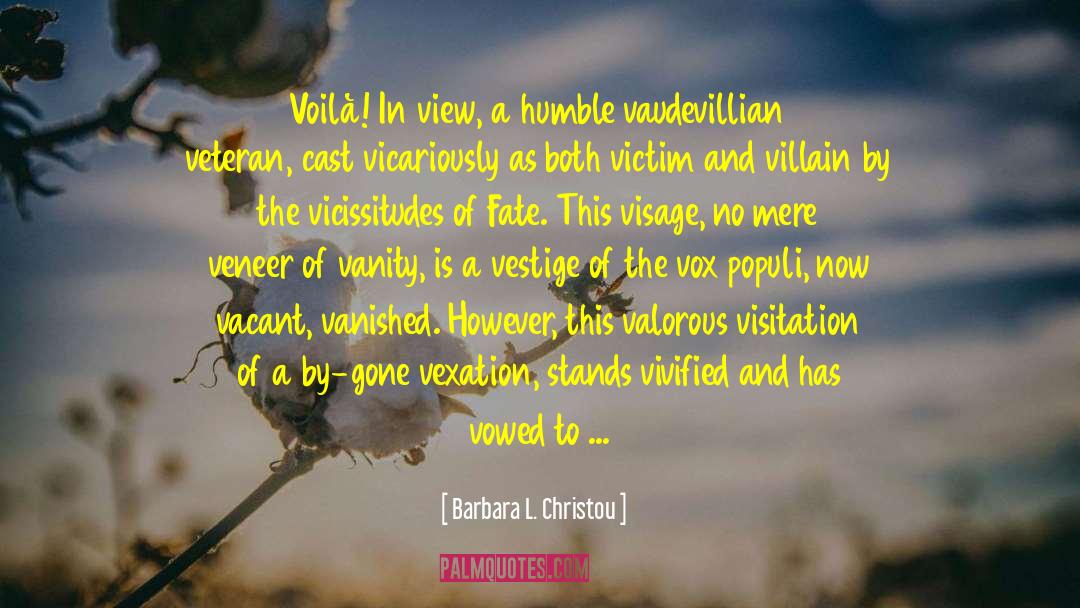 Barbara L. Christou Quotes: Voilà! In view, a humble