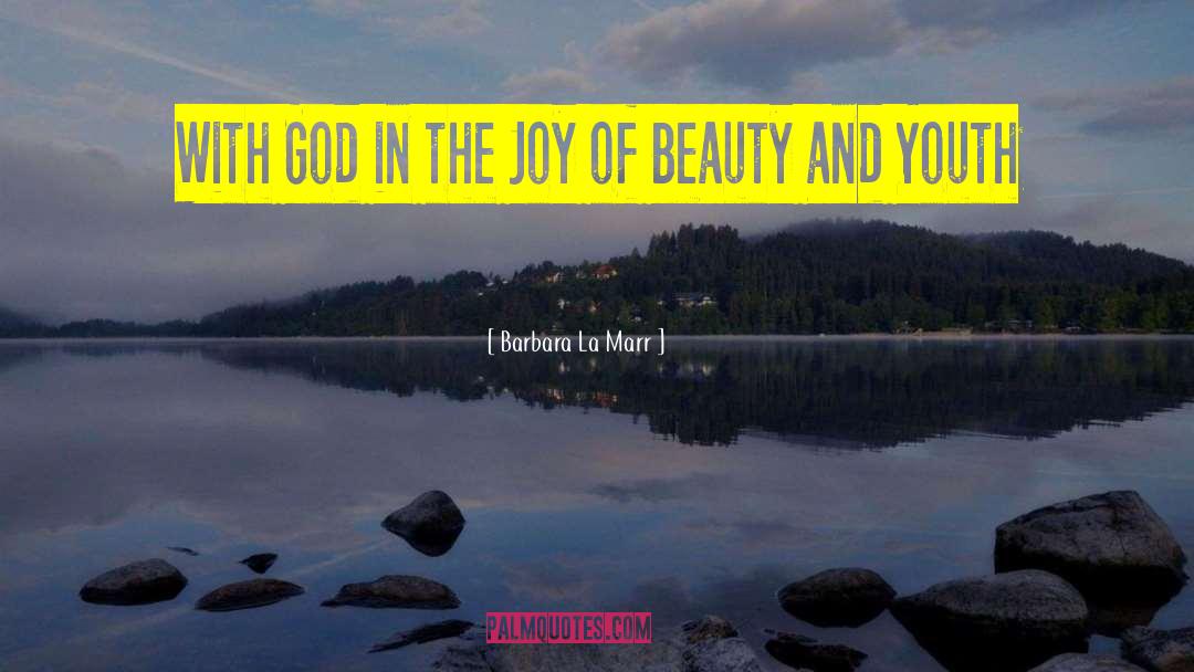 Barbara La Marr Quotes: With God in the Joy