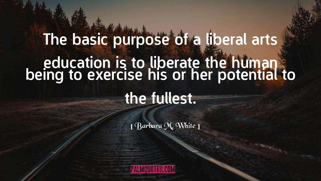 Barbara M. White Quotes: The basic purpose of a