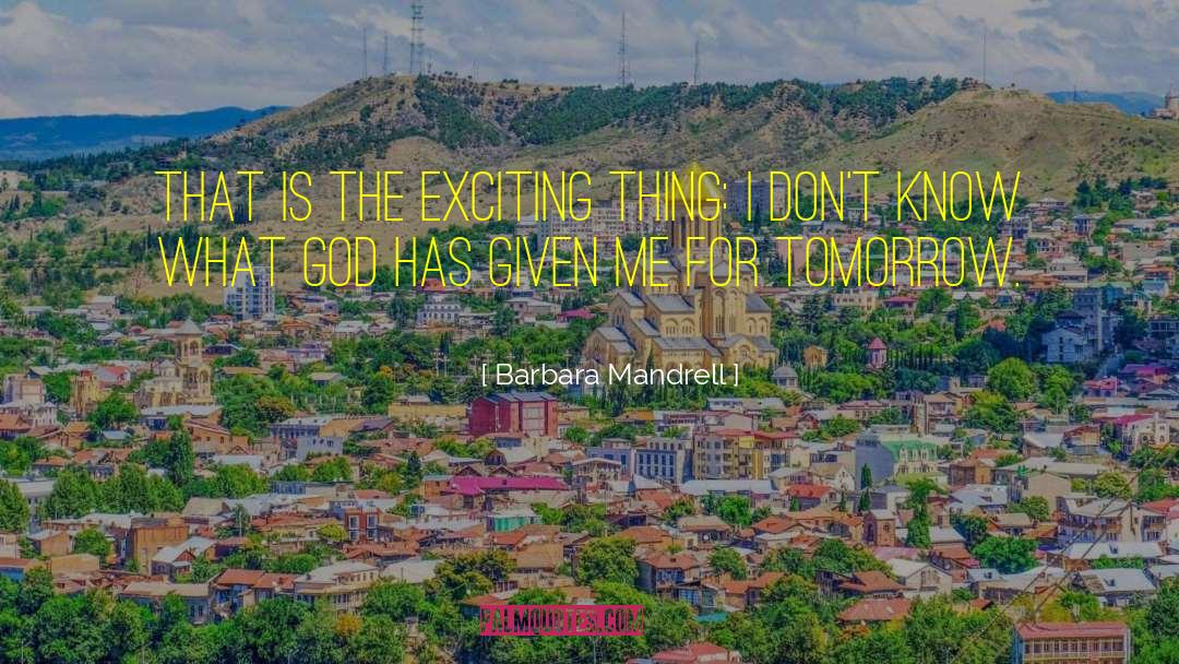 Barbara Mandrell Quotes: That is the exciting thing: