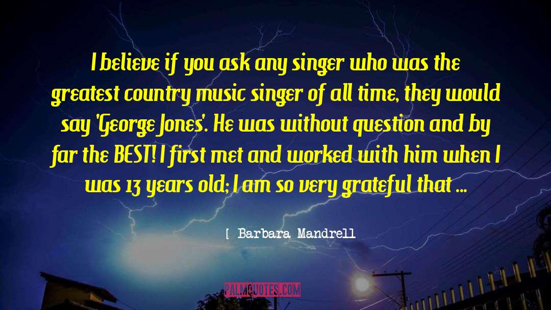 Barbara Mandrell Quotes: I believe if you ask