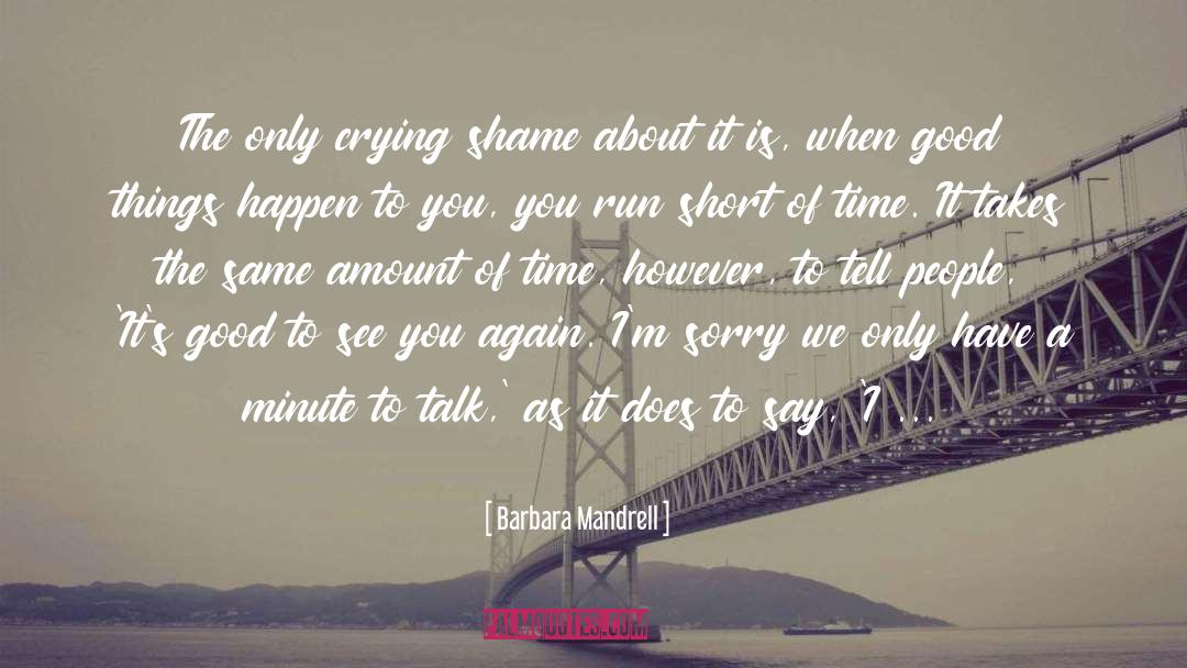 Barbara Mandrell Quotes: The only crying shame about