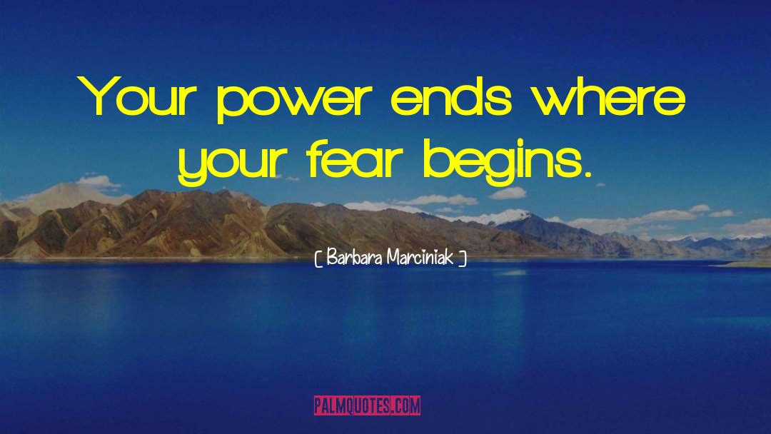 Barbara Marciniak Quotes: Your power ends where your