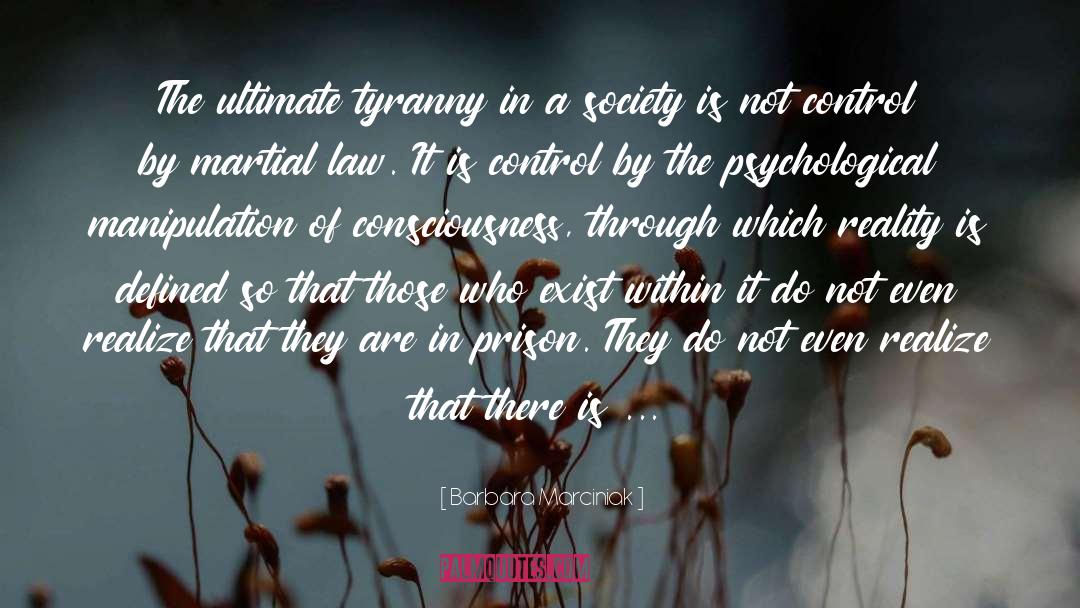 Barbara Marciniak Quotes: The ultimate tyranny in a