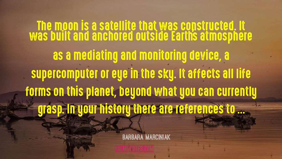 Barbara Marciniak Quotes: The moon is a satellite