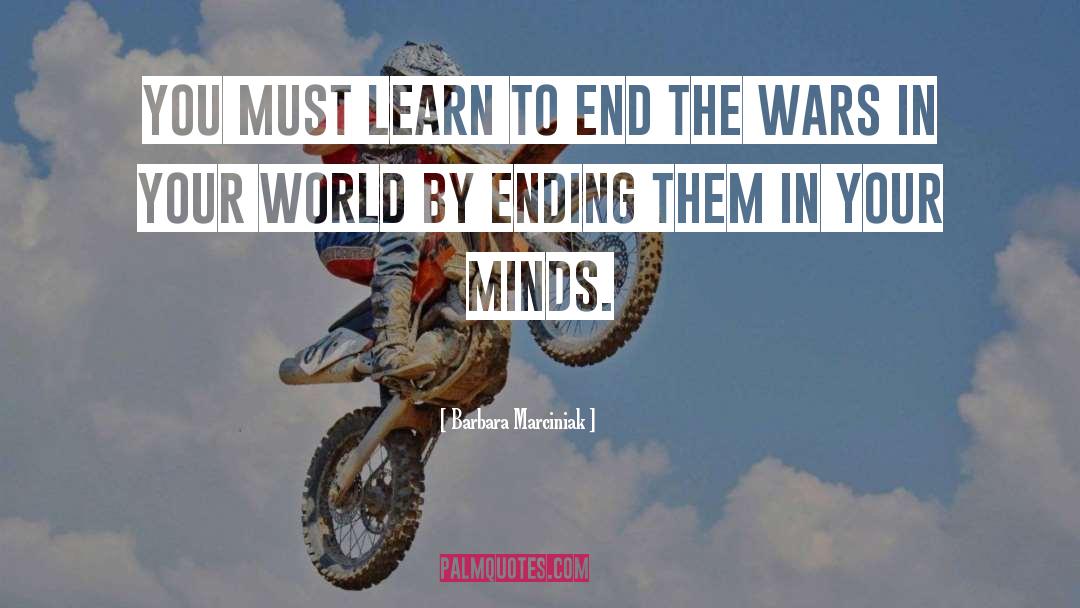 Barbara Marciniak Quotes: You must learn to end