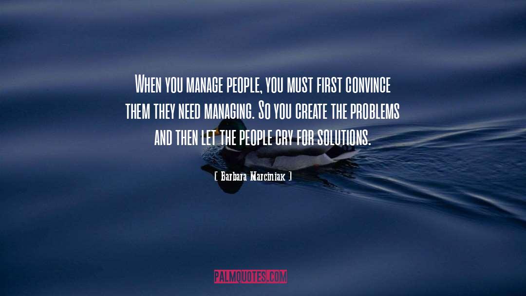 Barbara Marciniak Quotes: When you manage people, you