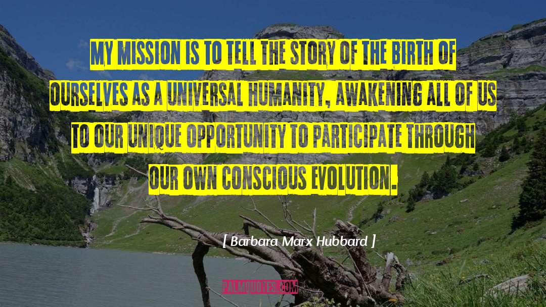Barbara Marx Hubbard Quotes: My mission is to tell