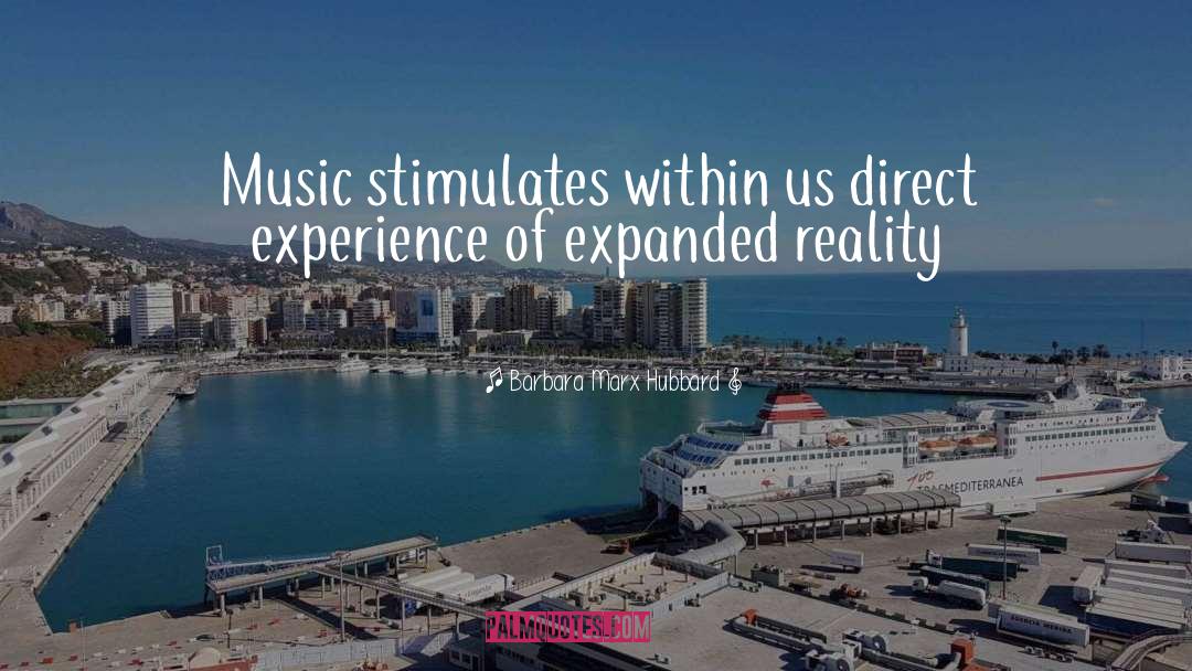 Barbara Marx Hubbard Quotes: Music stimulates within us direct