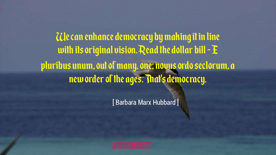 Barbara Marx Hubbard Quotes: We can enhance democracy by