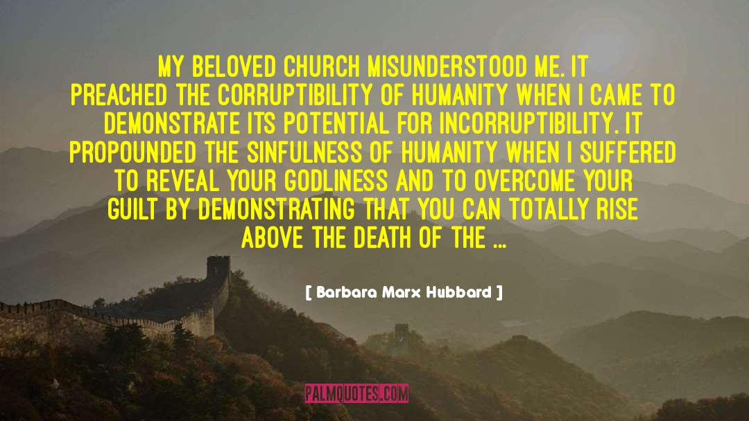 Barbara Marx Hubbard Quotes: My beloved church misunderstood me.