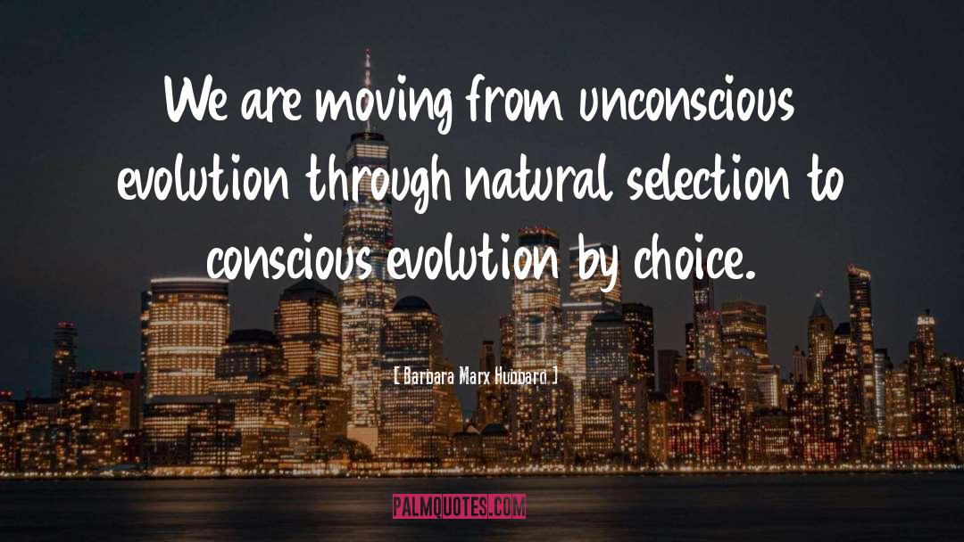 Barbara Marx Hubbard Quotes: We are moving from unconscious