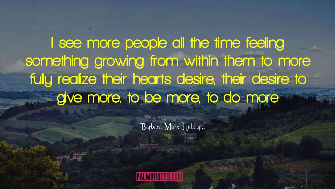 Barbara Marx Hubbard Quotes: I see more people all