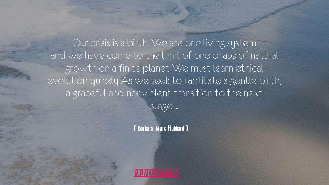 Barbara Marx Hubbard Quotes: Our crisis is a birth.