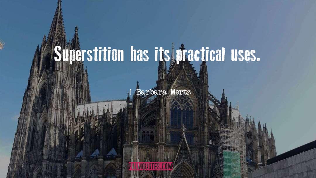 Barbara Mertz Quotes: Superstition has its practical uses.