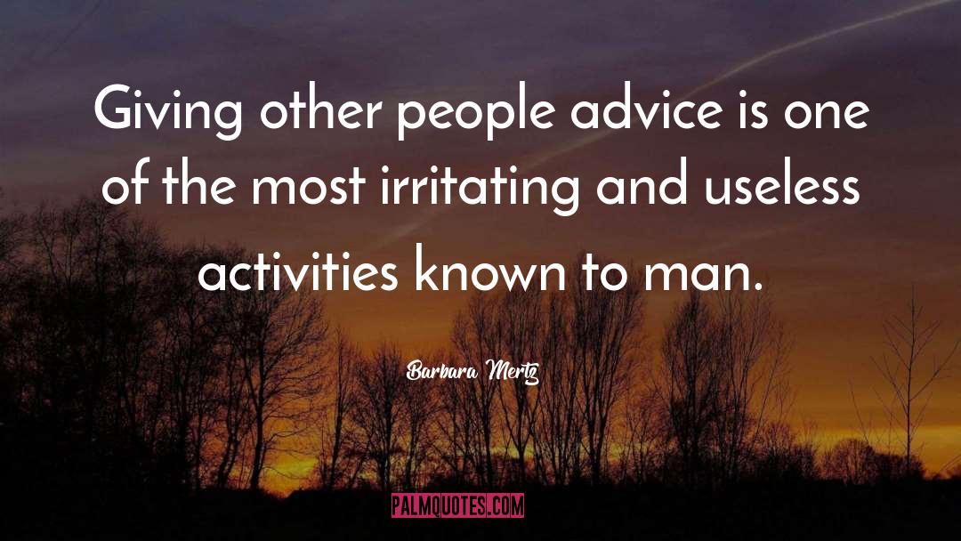 Barbara Mertz Quotes: Giving other people advice is