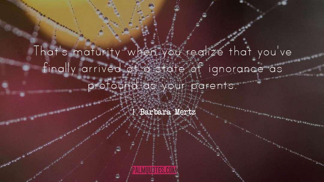 Barbara Mertz Quotes: That's maturity-when you realize that