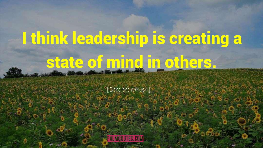Barbara Mikulski Quotes: I think leadership is creating