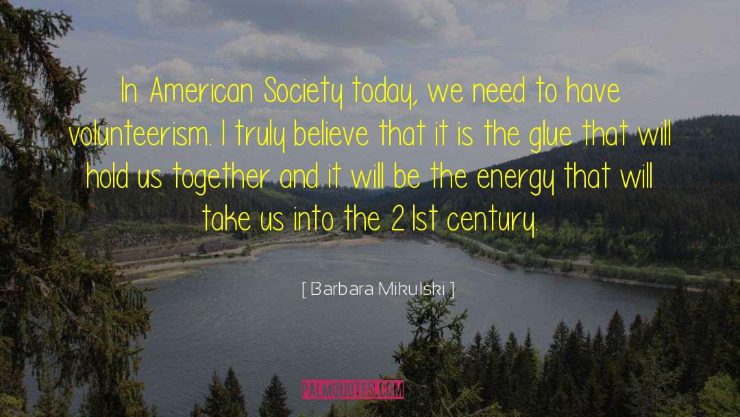 Barbara Mikulski Quotes: In American Society today, we