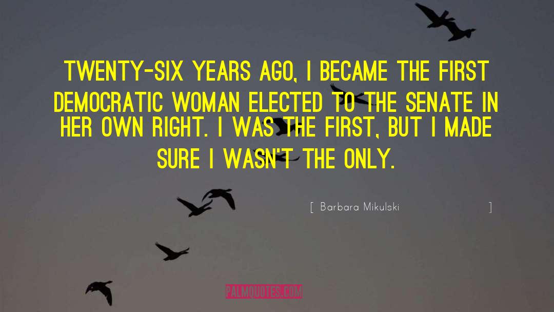 Barbara Mikulski Quotes: Twenty-six years ago, I became