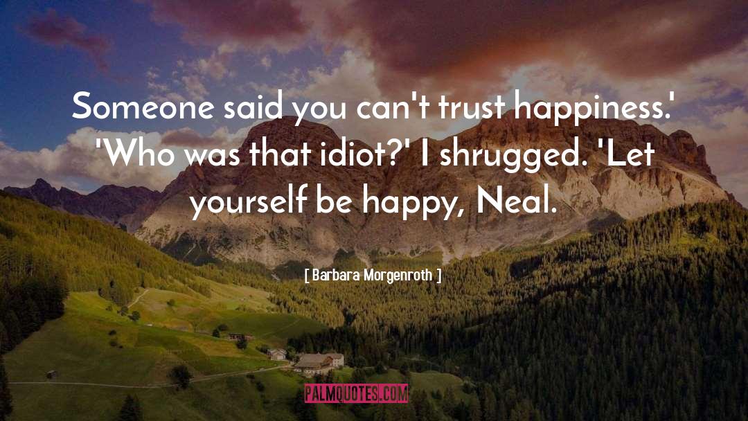 Barbara Morgenroth Quotes: Someone said you can't trust