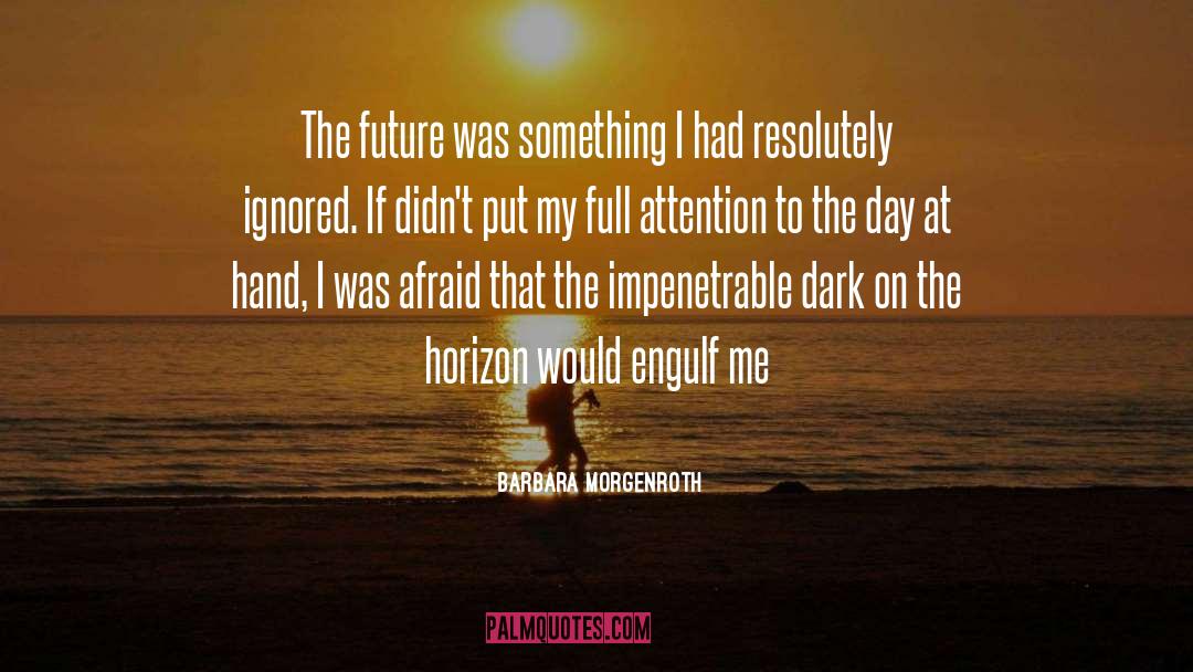 Barbara Morgenroth Quotes: The future was something I