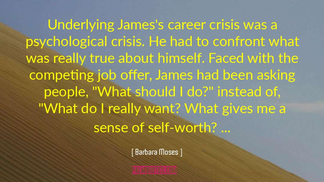 Barbara Moses Quotes: Underlying James's career crisis was