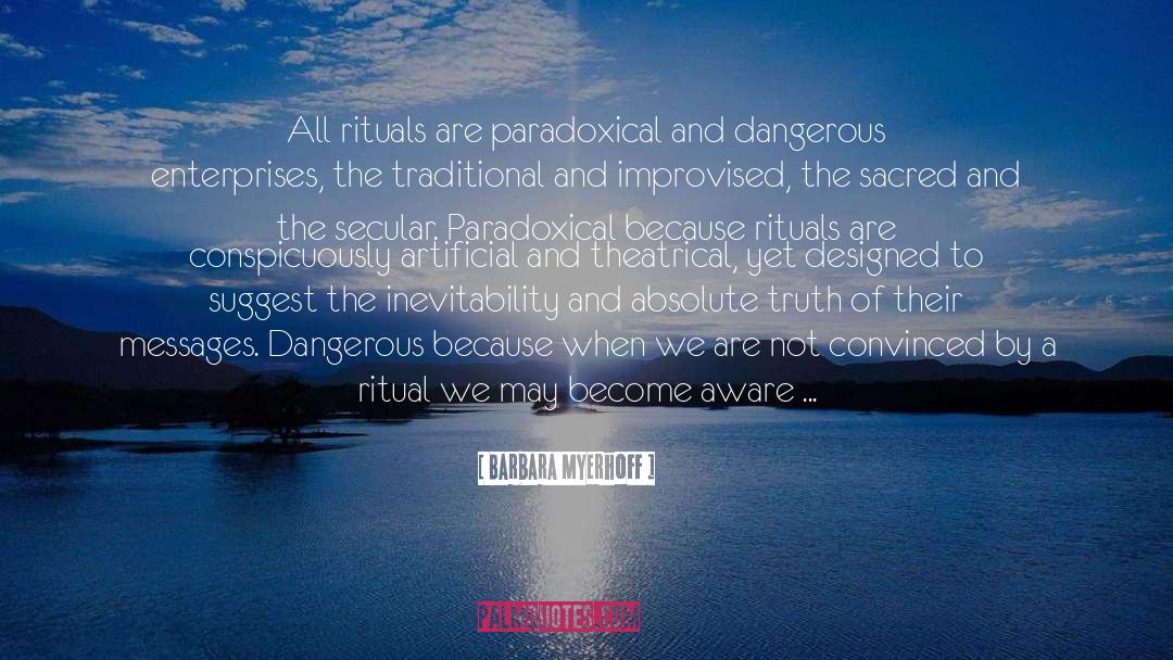 Barbara Myerhoff Quotes: All rituals are paradoxical and