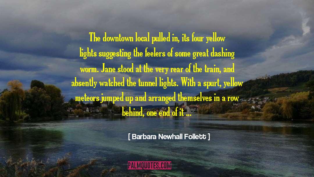 Barbara Newhall Follett Quotes: The downtown local pulled in,