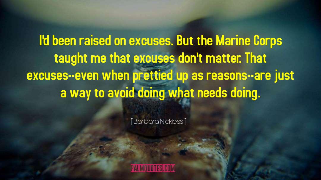 Barbara Nickless Quotes: I'd been raised on excuses.