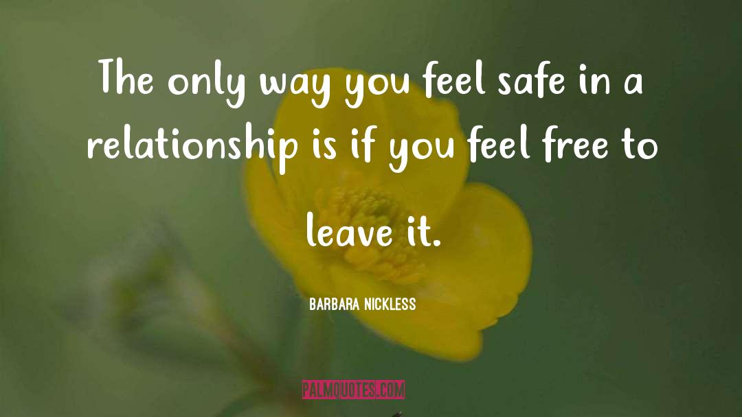 Barbara Nickless Quotes: The only way you feel