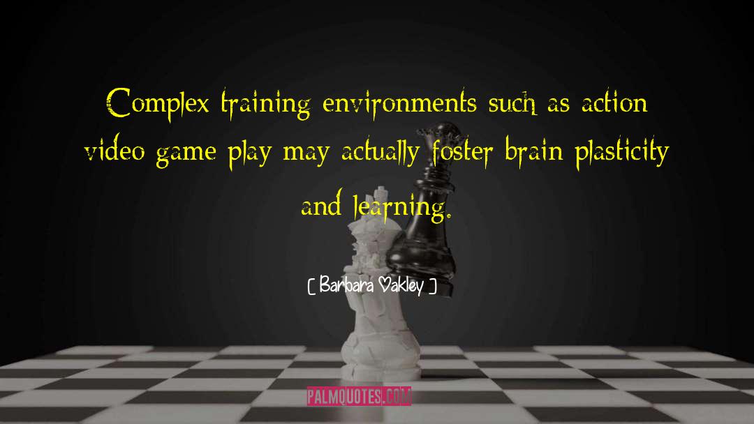 Barbara Oakley Quotes: Complex training environments such as