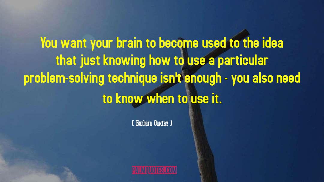 Barbara Oakley Quotes: You want your brain to