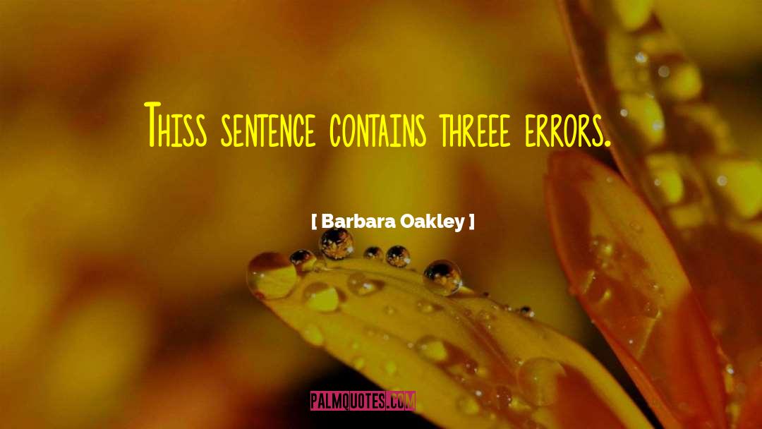 Barbara Oakley Quotes: Thiss sentence contains threee errors.