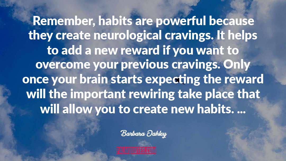 Barbara Oakley Quotes: Remember, habits are powerful because