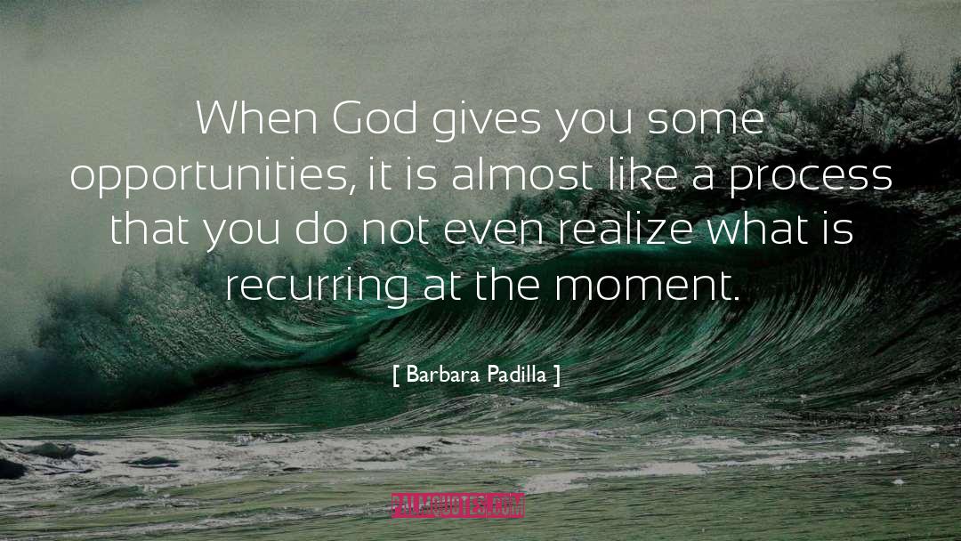 Barbara Padilla Quotes: When God gives you some