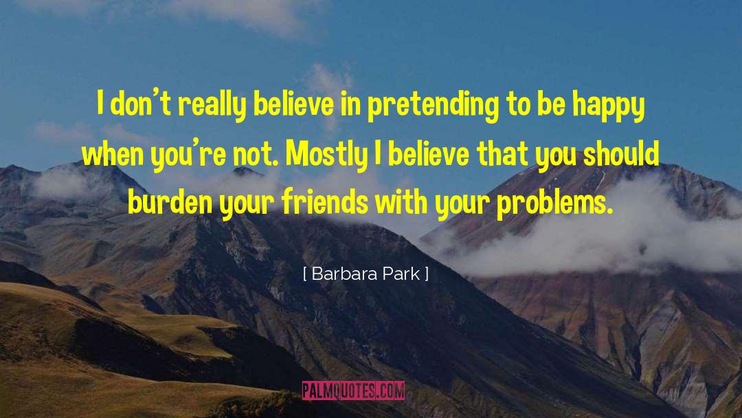 Barbara Park Quotes: I don't really believe in