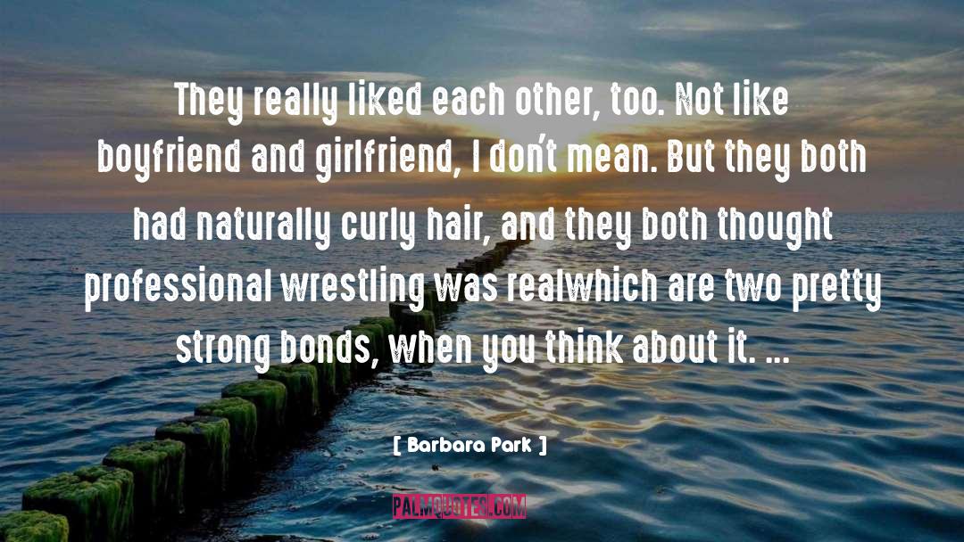 Barbara Park Quotes: They really liked each other,