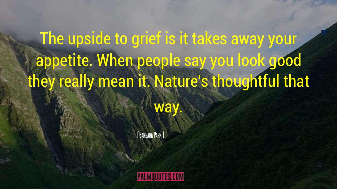 Barbara Park Quotes: The upside to grief is
