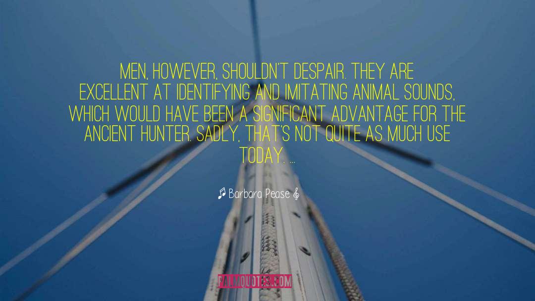 Barbara Pease Quotes: Men, however, shouldn't despair. They