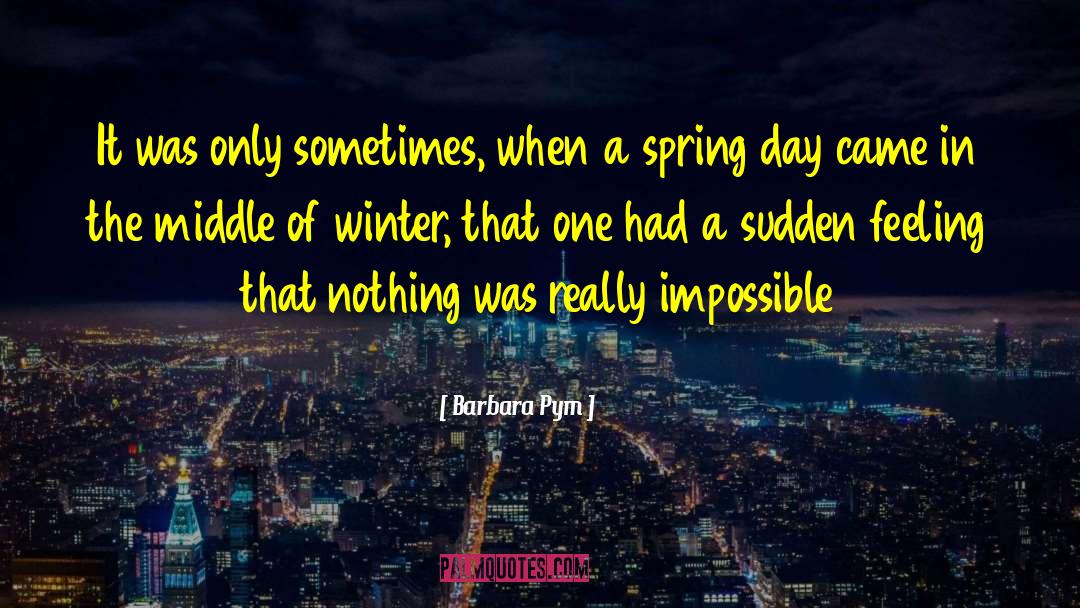 Barbara Pym Quotes: It was only sometimes, when