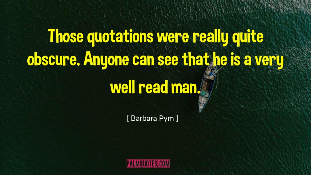 Barbara Pym Quotes: Those quotations were really quite
