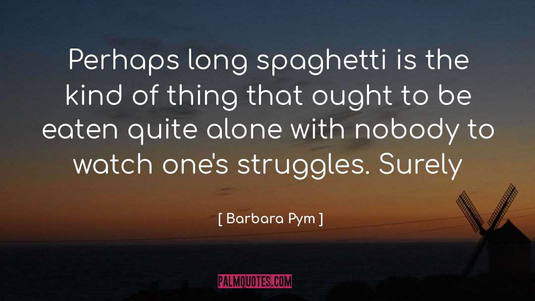 Barbara Pym Quotes: Perhaps long spaghetti is the