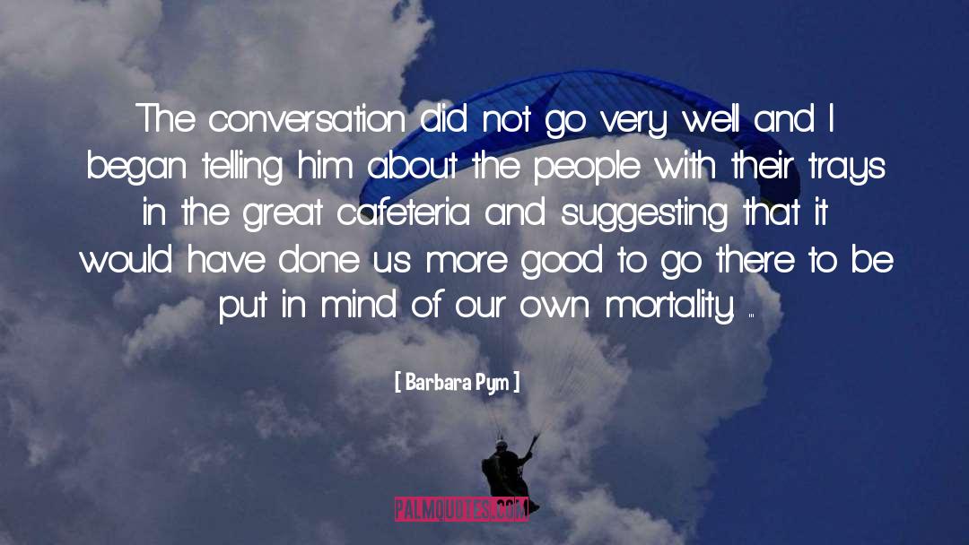 Barbara Pym Quotes: The conversation did not go