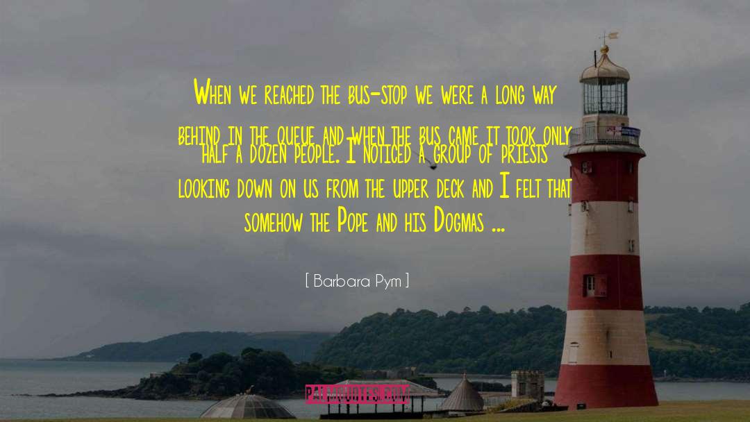 Barbara Pym Quotes: When we reached the bus-stop