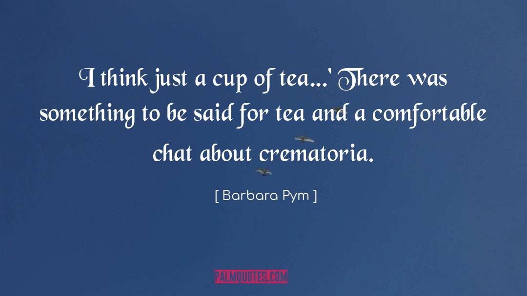 Barbara Pym Quotes: I think just a cup